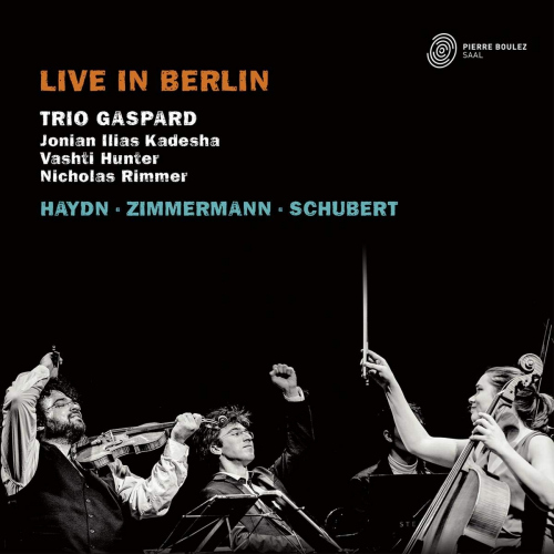 TRIO GASPARD - HAYDN / ZIMMERMANN / SCHUBERT - LIVE IN BERLINTRIO GASPARD - HAYDN - ZIMMERMANN - SCHUBERT - LIVE IN BERLIN.jpg